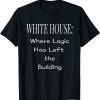 White House Where Logic Has Left the Building Classic T-Shirt