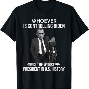 Whoever Is Controlling Biden Is The Worst President In U.S 2022 Shirt