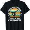 Why Walk When You Cartwheel 2022 Shirt