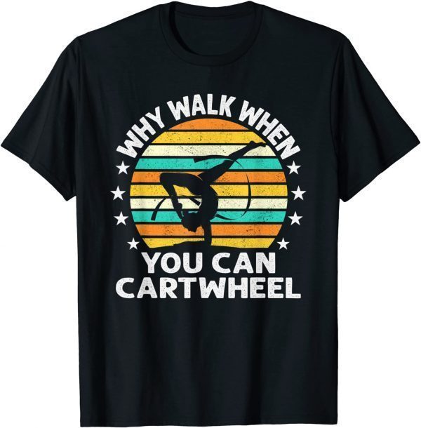 Why Walk When You Cartwheel 2022 Shirt