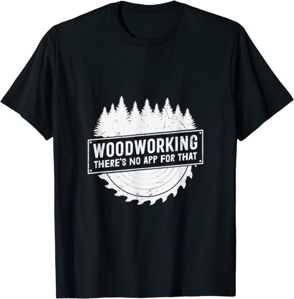 Woodworking There's No App For That Wood Worker Building T-Shirt