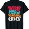 Work Hard Dream Big 2022 Shirt