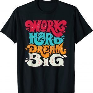 Work Hard Dream Big 2022 Shirt