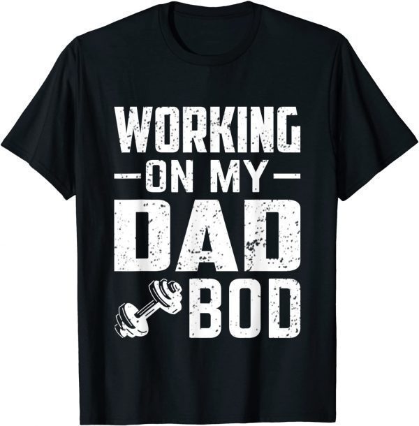 Working on My Dad Bod - Father Papa Father's Day Classic Shirt