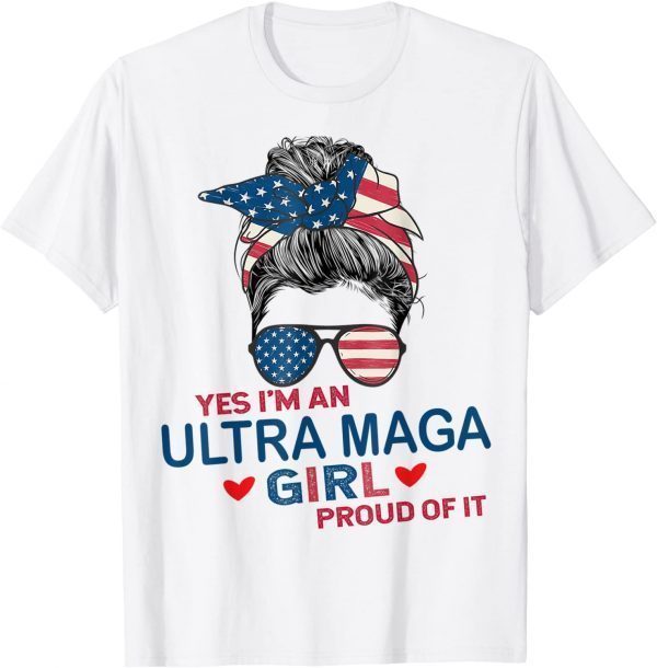 Yes I'm An Ultra MAGA Girl Proud Of It USA Flag Messy Bun Tee Shirt