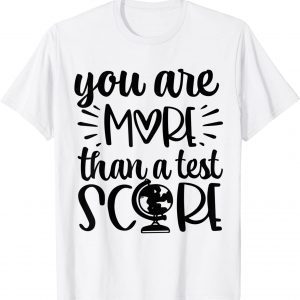 You Are More Than A Test Score Test Day Teacher Testing Day 2022 Shirt