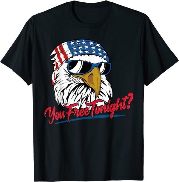 You Free Tonight Bald Eagle American Flag Happy 4th Of July Classic Shirt