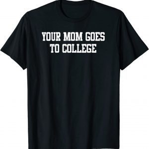 You Mom Goes To College T-Shirt