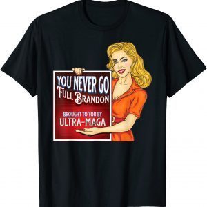 You Never Go Full Brandon Anti Joe Biden Ultra Maga 2022 Shirt