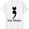 You matter cat Suicide Prevention awareness Be Strong 2022 Shirt