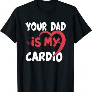 Your Dad Is My Cardio Dad is my Favorite cardio workout 2022 T-Shirt