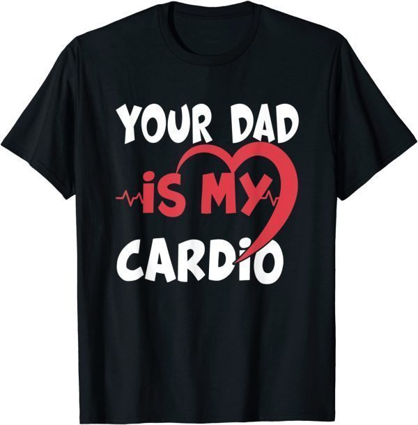 Your Dad Is My Cardio Dad is my Favorite cardio workout 2022 T-Shirt