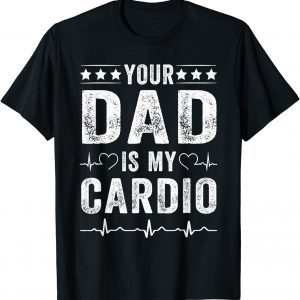 Your Dad Is My Cardio Fathers Day 2022 Shirt