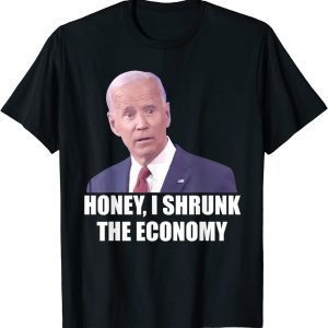 biden Democrat Honey I Shrunk The Economy Political 2022 Shirt