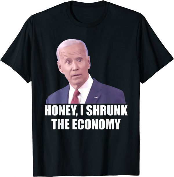 biden Democrat Honey I Shrunk The Economy Political 2022 Shirt