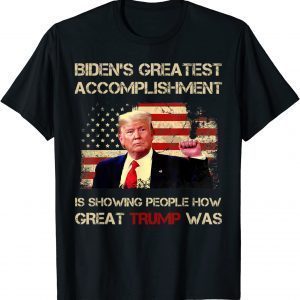 biden Greatest Accomplishment is Showing How Great Trump 2022 T-Shirt