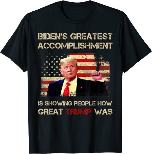 biden Greatest Accomplishment is Showing How Great Trump 2022 T-Shirt