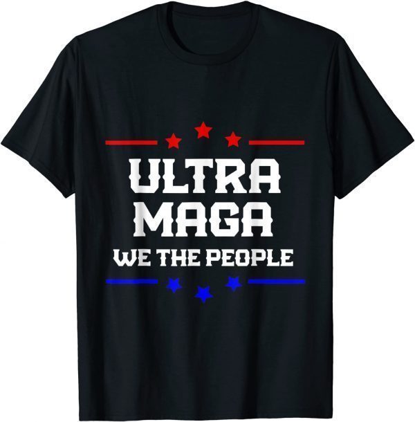 ultra maga we the people proud Trump 2022 Shirt