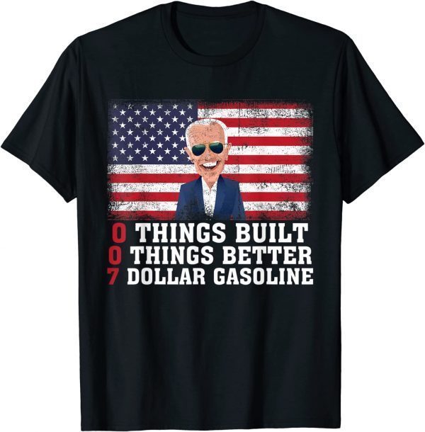 0 THINGS BUILT 0 THINGS BETTER 7 DOLLAR GAS ANTI JOE BIDEN 2022 Shirt