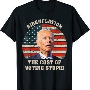 4th Of July Bidenflation The Cost Of Voting Stupid Biden 2022 Shirt
