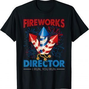 4th Of July - Fireworks Director I Run You Run Fourth July 2022 Shirt