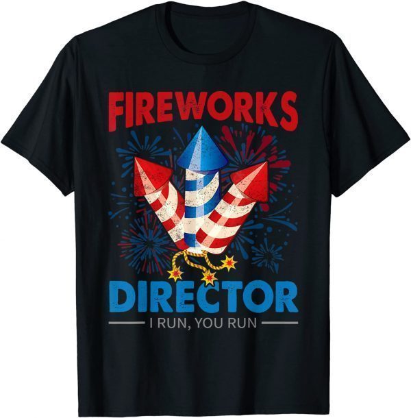 4th Of July - Fireworks Director I Run You Run Fourth July 2022 Shirt