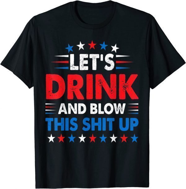 4th Of July Lets Drink And Blow Shit-Up Beer Drinking Classic Shirt