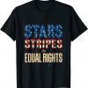 4th Of July Patriotic US Flag Stars Stripes And Equal Rights 2022 Shirt
