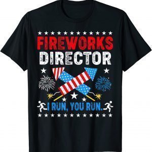 4th Of July Tee Fireworks Director I Run You Run 2022 Shirt
