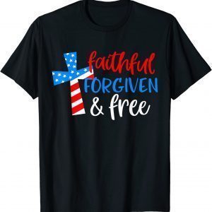 4th of July Faithful Forgiven Free Patriotic Christian Cross 2022 Shirt