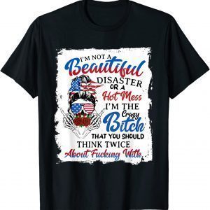 4th of July I'm Not Beautiful I'm the Crazy Btch Classic Shirt