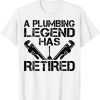 A Plumbing Legend Has Retired Plumber Retirement 2022 Shirt