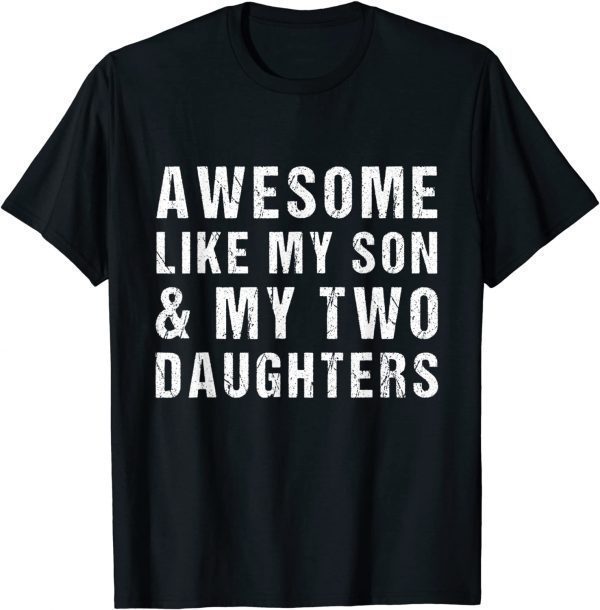 AWESOME LIKE MY SON AND MY TWO DAUGHTERS Father's Day Classic T-Shirt