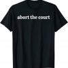 Abort The Court Reproductive Rights 2022 Shirt