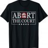 Abort The Court - SCOTUS Reproductive Rights 4th Of July 2022 Shirt