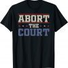 Abort The Court - SCOTUS Reproductive Rights Classic Shirt
