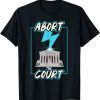 Abort The Supreme Court 2022 Shirt