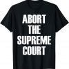 Abort The Supreme SCOTUS Court Pro Choice Roe v Wade 2022 Shirt