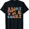 Abort the Court Roe Vs Wade Freedom Rights 2022 Shirt