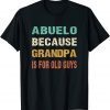 Abuelo Because Grandpa is For Old Guys Classic Shirt