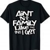 Ain't No Family Like The One I Got For Family 2022 Shirt