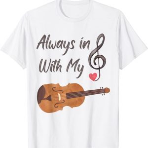 Always in Treble with my Violin T-Shirt