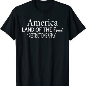 America Land Of The Free Restrictions Apply 2022 Shirt