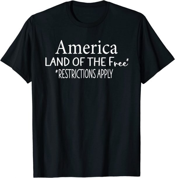 America Land Of The Free Restrictions Apply 2022 Shirt