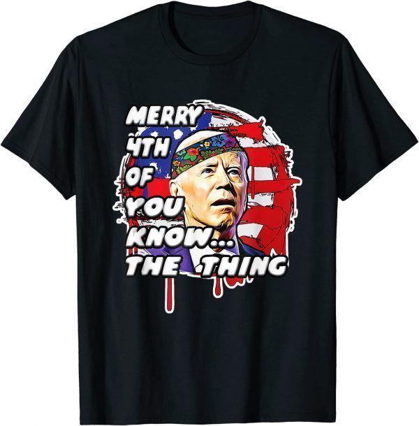 Anti Biden Dazed Tee Mary 4th Of You Know The Thing 2022 Shirt