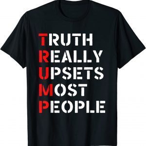 Anti Biden Truth Really Upset Most People Trump T-Shirt