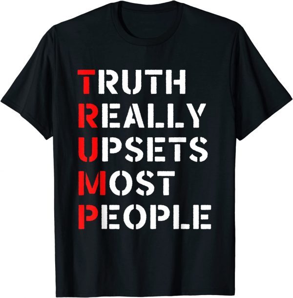 Anti Biden Truth Really Upset Most People Trump T-Shirt