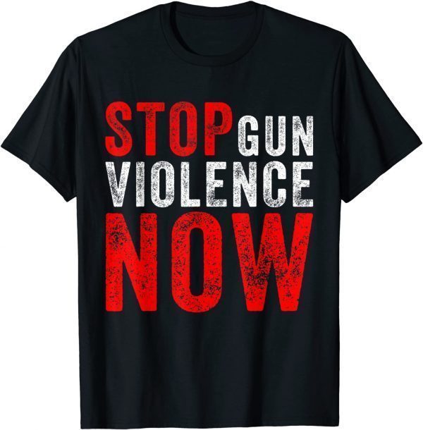 Anti Gun Awareness Day Wear Orange Stop Gun Violence Now 2022 Shirt