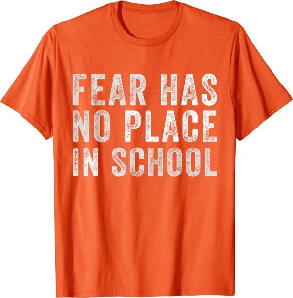 Anti Gun Fear Has No Place In School End Gun Violence 2022 Shirt