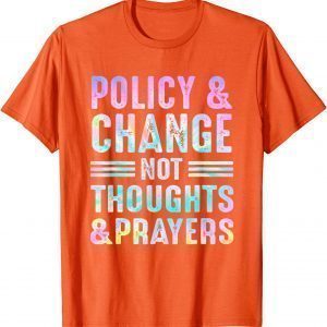 Anti Gun Policy & Change Not Thoughts & Prayers Wear Orange 2022 Shirt